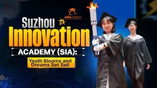 Suzhou Innovation Academy (SIA): Youth Blooms and Dreams Set Sail