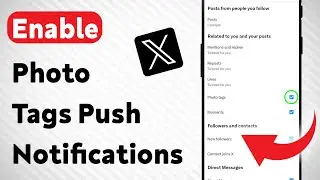 How To Enable Photo Tags Push Notifications on X App (Updated)