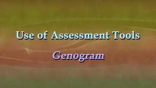 Use of Assessment Tools: Genogram
