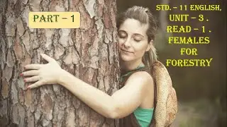 Standard 11 English - Unit 3. Read 1 - Females For Forestry ( Part - 1)