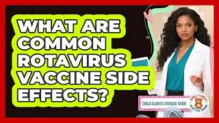 What Are Common Rotavirus Vaccine Side Effects?