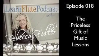 LFP 018 The Priceless Gift of Music Lessons | Learn Flute Online Video Podcast