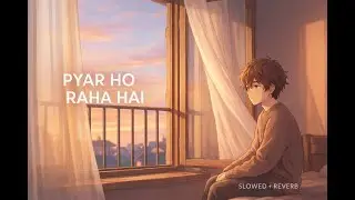 Mujhe Pyaar Ho Raha Hai 💖 | Romantic Anime Love Song | Slowed + Reverb