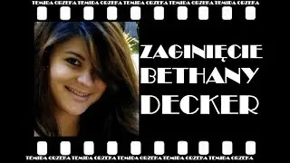 ZAGINIĘCIE BETHANY DECKER. HISTORIE KRYMINALNE #8