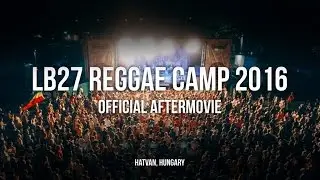 LB27 Reggae Camp 2016. - official aftermovie