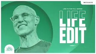 Life Edit | Doug Sauder | Life to the Full Week 1
