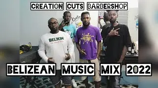 BELIZEAN MUSIC MIX 2022 - CREATION CUTS BARBER SHOP - DJ KAD
