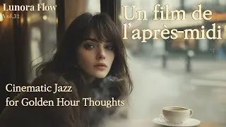 🎞️ Un film de l&rsquo;apr&egrave;s-midi | French Cinematic Lo-Fi Jazz for Study & Reflection | Lunora Flow Vol.31