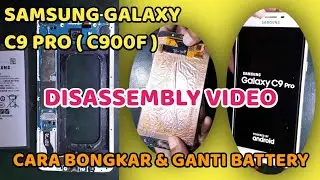 SAMSUNG GALAXY C9 PRO ( C900F ) CARA BONGKAR, GANTI BATERAI, DISASSEMBLY VIDEO