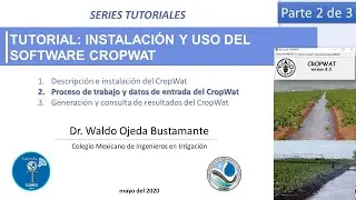CropWat 2/3. Tutorial con el proceso de trabajo y datos de entrada del CropWat.
