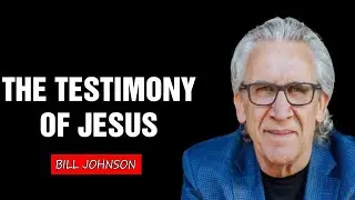 The Testimony of Jesus is the Spirit of Prophecy - Bill Johnson | Video Blog