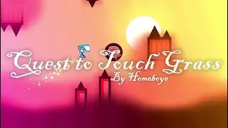 Quest to Touch Grass by Homeboye | Geometry Dash