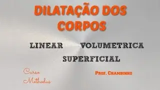 DILATAÇÃO LINEAR, SUPERFICIAL E VOLUMÉTRICA DOS CORPOS