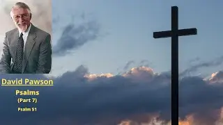 Old Testament Studies: Psalms (7): Psalm 51 -- David Pawson
