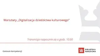 Warsztaty „Digitalizacja dziedzictwa kulturowego” - 01.12.22. - PL