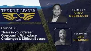 Overcoming Workplace Challenges & Difficult Bosses | The Kind Leader Podcast - Ep 38