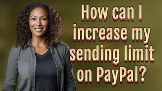 How can I increase my sending limit on PayPal?