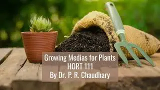 Growing Medias for Plants - HORT 111 - By Dr. P. R. Chaudhary