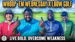 Whoop &rsquo;Em Wednesday x LBOW Golf | Live Bold. Overcome Weakness.