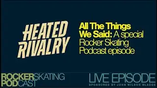 All The Things We Said: Rocker Skating Podcast LIVE 12/28 - Heated Rivalry special