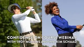 Confidence on Course Webinar with Troy Mullins and Ina-Kim Schaad