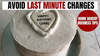 Avoid Last Minute Changes in Cake Orders | Home Bakery Business Tips