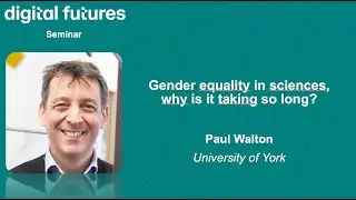 Paul Walton - Gender equality in sciences, why is it taking so long?