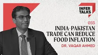 Vaqar Ahmed | Pakistan & Lender Fatigue, Economic Reforms, and more | InferTalks