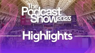 The Podcast Show 2023 Highlights