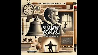 The Underground History of American Education: Key Takeaways from John Taylor Gatto