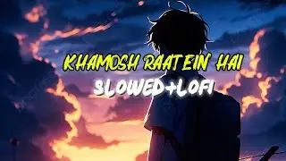 Khamosh Raatein Hai (Slow+Reverb) Lofi Song || Trending Lofi Song | Trending Instagram Lofi Song 