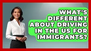 What's Different About Driving In The US For Immigrants? - Immigrant Family Life