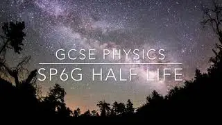 GCSE PHYSICS: SP6g  - Half Life