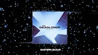 THE DEADLINER - Eastern Bazar