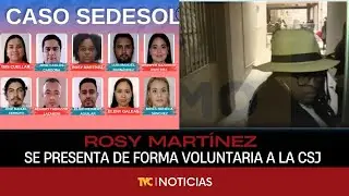 Rosy Yadira Martínez se presenta de forma voluntaria a la CSJ por el caso Sedesol