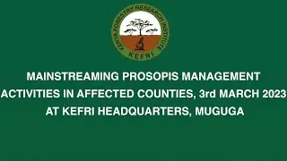 MAINSTREAMING PROSOPIS MANAGEMENT ACTIVITIES IN AFFECTED COUNTIES, 3rd MARCH 2023 AT KEFRI HEADQUART