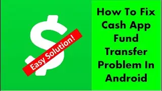 How To Fix Cash App Fund Transfer Problem In Android