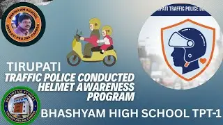 Traffic police department conducted Helmet awareness program @ BHASHYAM school TPT-1
