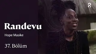 Randevu | Hope Masike | 37. B&ouml;l&uuml;m @trt2