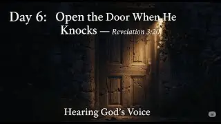 Open the Door When He Knocks&mdash;Revelation 3:20 || Hearing God's Voice || Day 6