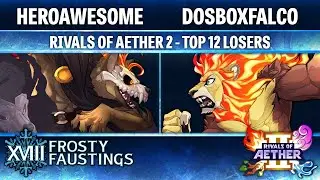 Frosty Faustings XVIII TOP 12 LOSERS - HeroAwesome (Forsburn) vs dosboxfalco (Zetterburn) - RoA2