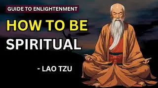 Lao Tzu - How To Be Spiritual (Taoism) | Lao Tzu's Guide to Spiritual Enlightenment