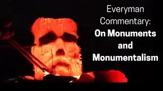 Everyman Commentary: On Monuments and Monumentalism