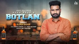 Botlan | (Full Song) | Sukh Brar  | Punjabi Songs 2018