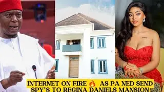 INTERNET ON FIRE 🔥  AS PA NED SEND SPY'S TO REGINA DANIELS MANSION