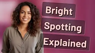 Why Do I Get Bright Red Spotting After Starting Birth Control?