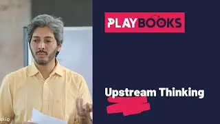 Playbook - Upstream Thinking