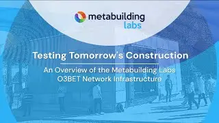 Testing Tomorrow's Construction: An Overview of the Metabuilding Labs O3BET Network - SCEWC'25