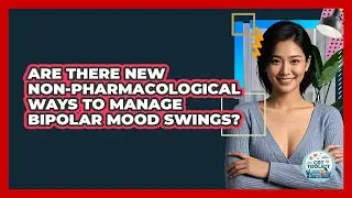 Are There New Non-pharmacological Ways To Manage Bipolar Mood Swings? - CBT Toolkit