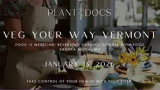 Veg Your Way VT!! Meeting #1: Food is Medicine - Reversing Chronic Disease with Food - Dr Musial